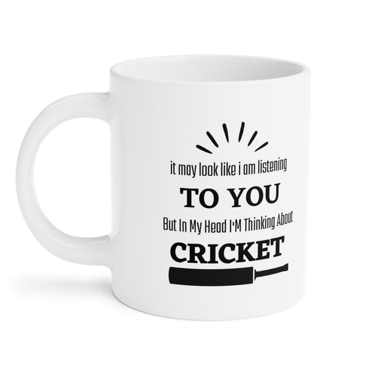 It May Look Like I Am Listening To You But In My Head I'M Thinking About Cricket - Cricket Mug, Cricket Gifts, Cricket Presents