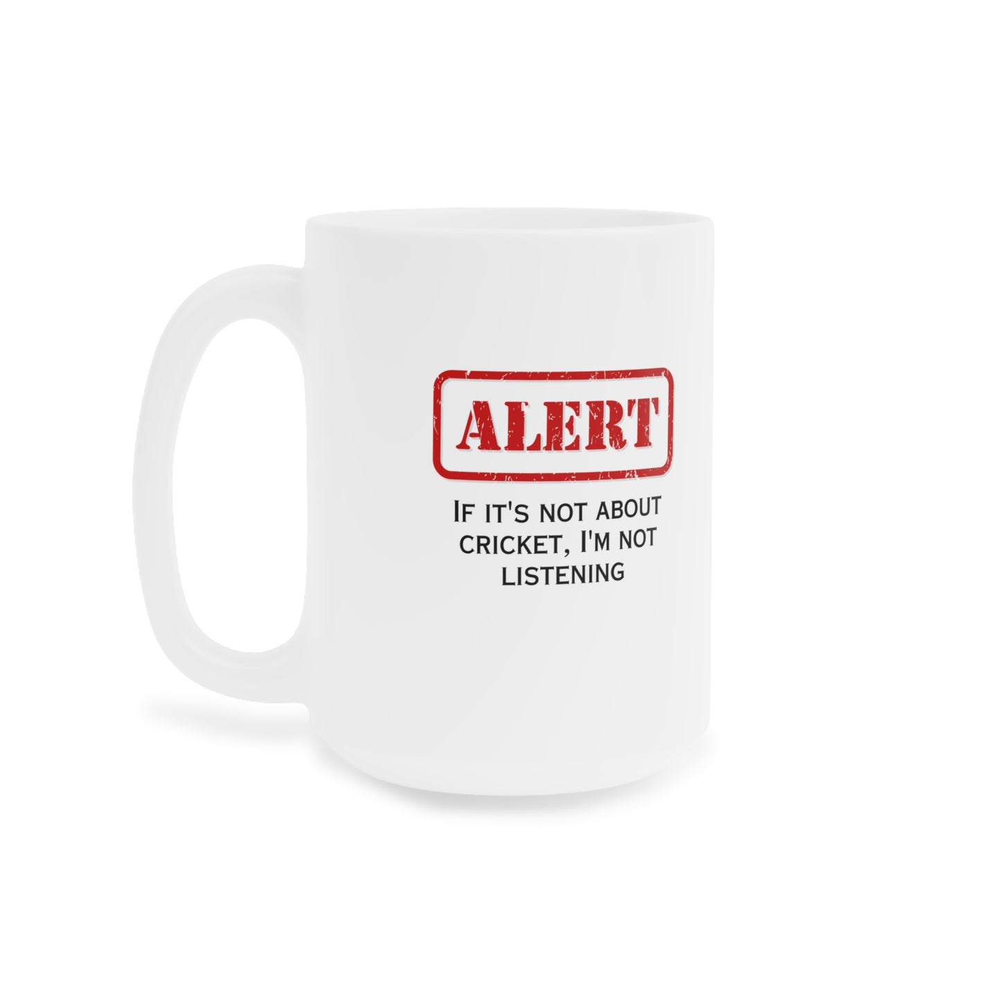 If it's not about Cricket i'm not Listening  - Cricket Mugs (11oz\15oz\20oz)